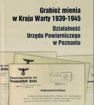 Grabież mienia w Kraju Warty 1939-1945. Działalność Urzędu Powierniczego w Poznaniu