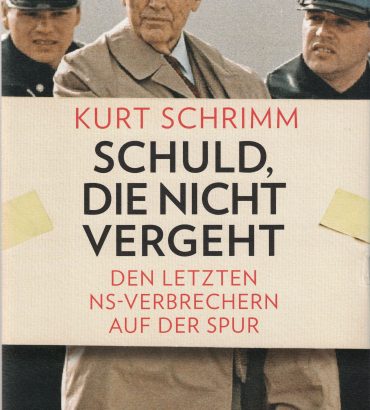 Schuld, die nicht vergeht : den letzten NS-Verbrechern auf der Spur / Kurt Schrimm.