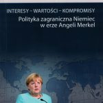 Interesy – wartości – kompromisy. Polityka zagraniczna Niemiec w erze Angeli Merkel