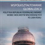 Współkształtowanie globalizacji. Polityka Republiki Federalnej Niemiec wobec mocarstw wschodzących po 2004 roku