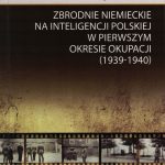 Zbrodnie niemieckie na inteligencji polskiej w pierwszym okresie okupacji (1939-1940). Geneza – tło – przebieg